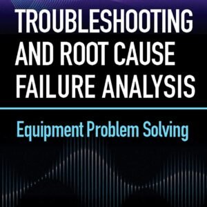 Troubleshooting and Root Cause Failure Analysis